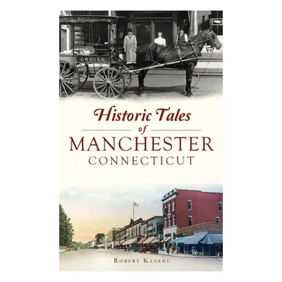 "Historic Tales of Manchester, Connecticut" - "" ("Kanehl Robert")