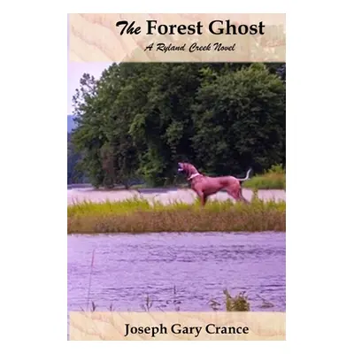 "The Forest Ghost: A Ryland Creek Novel" - "" ("Crance Joseph Gary")