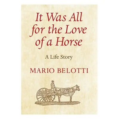 "It Was All for the Love of a Horse" - "" ("Belotti Mario")