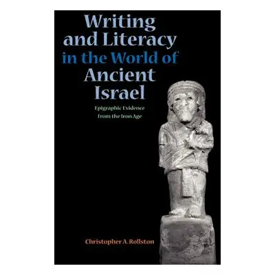 "Writing and Literacy in the World of Ancient Israel: Epigraphic Evidence from the Iron Age" - "