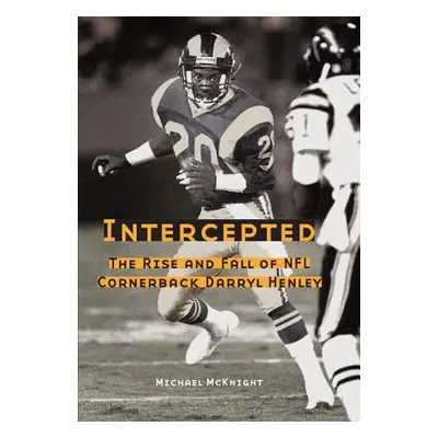 "Intercepted: The Rise and Fall of NFL Cornerback Darryl Henley" - "" ("McKnight Michael")