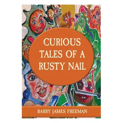 "Curious Tales of a Rusty Nail" - "" ("Freeman Barry James")