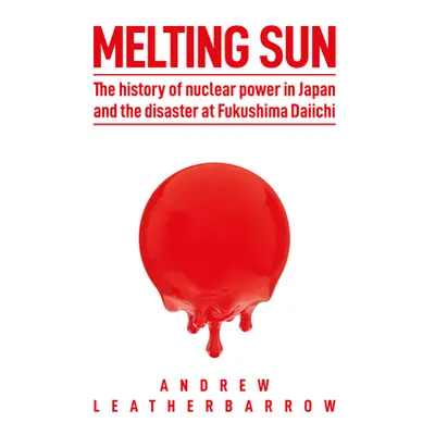 "Melting Sun: The History of Nuclear Power in Japan and the Disaster at Fukushima Daiichi" - "" 