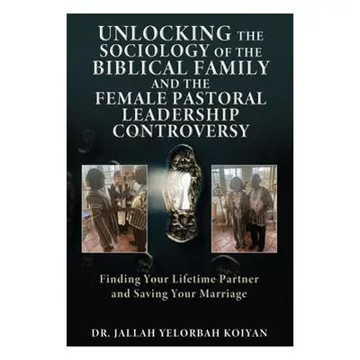 "Unlocking the Sociology of the Biblical Family and the Female Pastoral Leadership Controversy: 