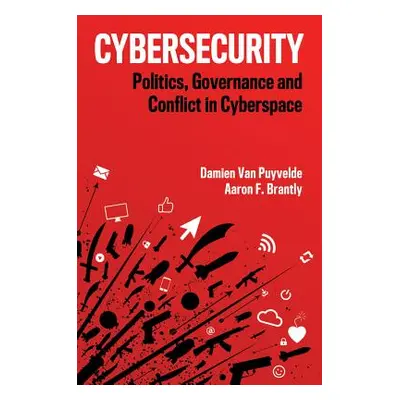 "Cybersecurity: Politics, Governance and Conflict in Cyberspace" - "" ("Van Puyvelde Damien")