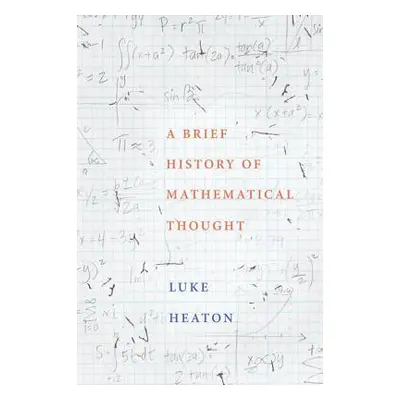 "A Brief History of Mathematical Thought" - "" ("Heaton Luke")