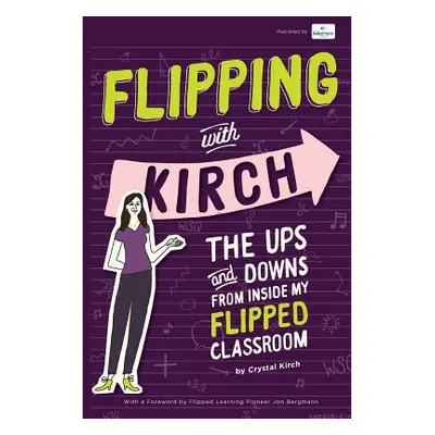 "Flipping With Kirch: The Ups and Downs from Inside My Flipped Classroom" - "" ("Bretzmann Jason