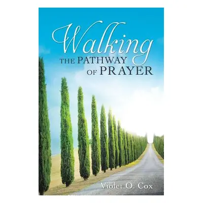 "Walking the Pathway of Prayer" - "" ("Cox Violet O.")