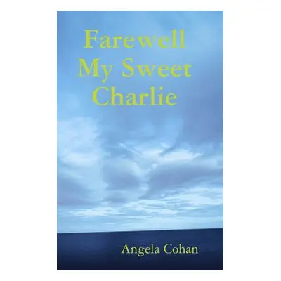 "Farewell My Sweet Charlie" - "" ("Cohan Angela")