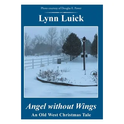 "Angel Without Wings: An Old West Christmas Tale" - "" ("Luick Lynn")