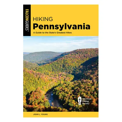 "Hiking Pennsylvania: A Guide to the State's Greatest Hikes" - "" ("Young John L.")