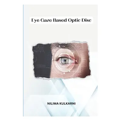 "Eye Gaze Based Optic Dis" - "" ("Kulkarni Nilima")