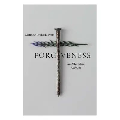 "Forgiveness: An Alternative Account" - "" ("Potts Matthew Ichihashi")