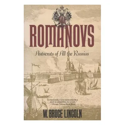 "The Romanovs: Autocrats of All the Russians" - "" ("Lincoln W. Bruce")