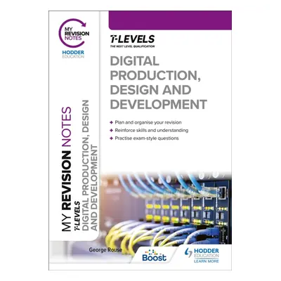 "My Revision Notes: Digital Production, Design and Development T Level" - "" ("Rouse George")