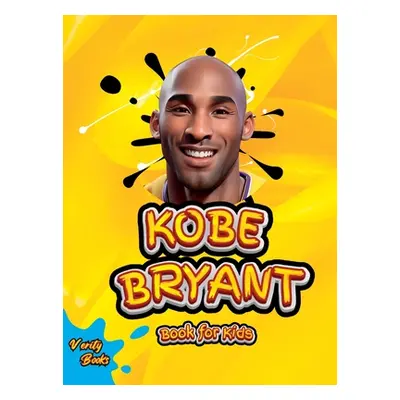 "Kobe Bryant Book for Kids: The ultimate kid's biography of the legend, Kobe Bryant" - "" ("Book