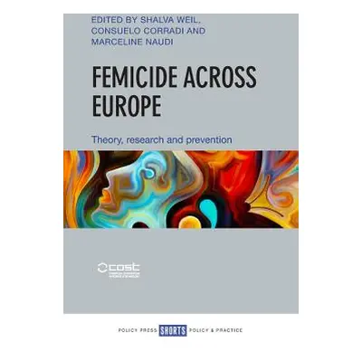 "Femicide Across Europe: Theory, Research and Prevention" - "" ("Weil Shalva")