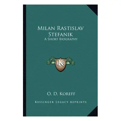 "Milan Rastislav Stefanik: A Short Biography" - "" ("Koreff O. D.")