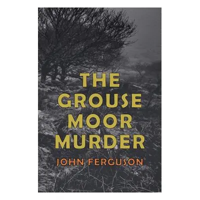 "The Grouse Moor Murder: A Francis MacNab Mystery" - "" ("Ferguson John Alexander")