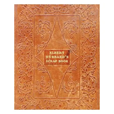 "Elbert Hubbard's Scrap Book" - "" ("Hubbard Elbert")