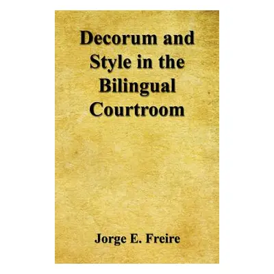 "Decorum and Style in the Bilingual Courtroom" - "" ("Freire Jorge E.")