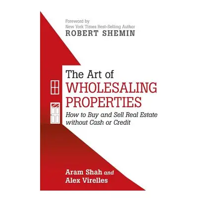 "The Art of Wholesaling Properties: How to Buy and Sell Real Estate without Cash or Credit" - ""