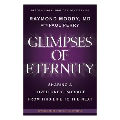 "Glimpses of Eternity: Sharing a Loved One's Passage From This Life to the Next" - "" ("Perry Pa