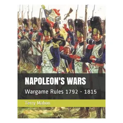 "Napoleon's Wars: Wargame Rules 1792 - 1815" - "" ("Mahon Terry")