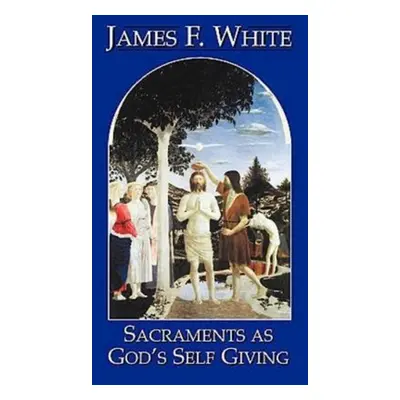 "Sacraments as God's Self Giving 23058" - "" ("White James F.")