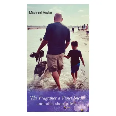 "The Fragrance a Violet Sheds and other short stories" - "" ("Victor Michael")