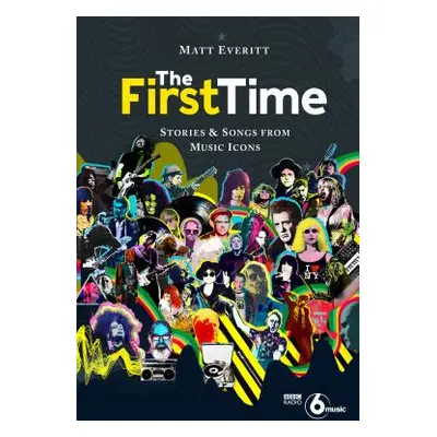 "The First Time: Stories & Songs from Music Icons" - "" ("Everitt Matt")