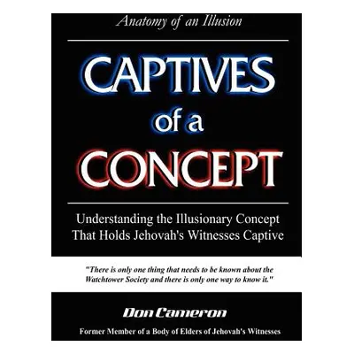 "Captives of a Concept (Anatomy of an Illusion)" - "" ("Cameron Don")