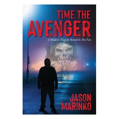 "Time The Avenger: A Modern Tragedy Rooted In The Past" - "" ("Marinko Jason")