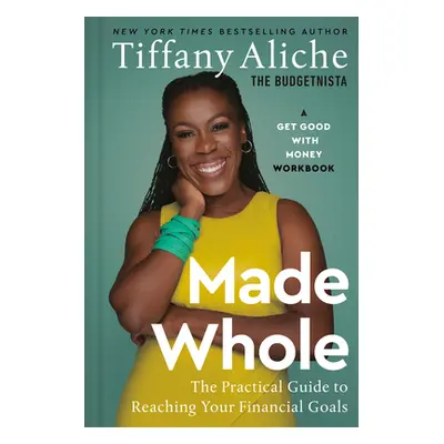 "Made Whole: The Practical Guide to Reaching Your Financial Goals" - "" ("Tiffany the Budgetnist