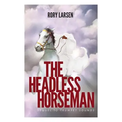 "The Headless Horseman: Sequel to Trumpet Sounds" - "" ("Larsen Rory")