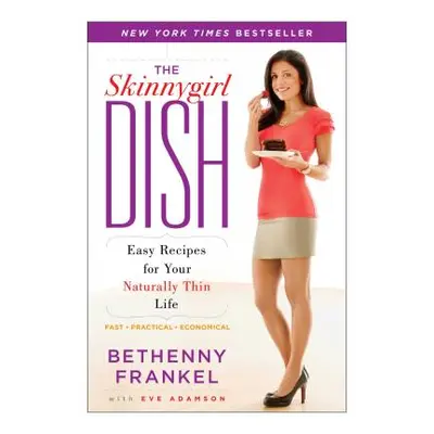 "The Skinnygirl Dish: Easy Recipes for Your Naturally Thin Life" - "" ("Frankel Bethenny")