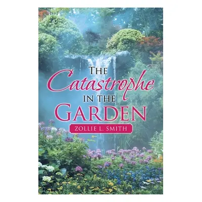 "The Catastrophe in the Garden" - "" ("Smith Zollie L.")