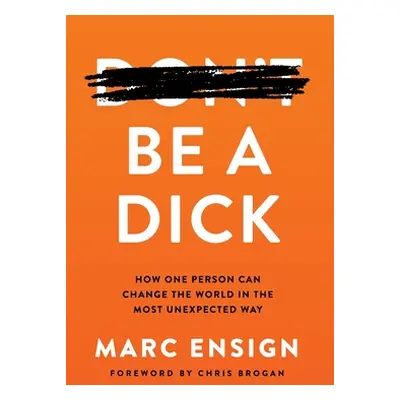 "Be a Dick: How One Person Can Change the World in the Most Unexpected Way" - "" ("Ensign Marc")