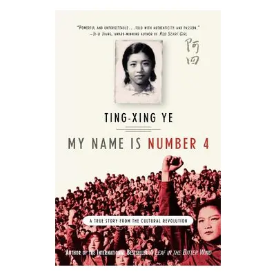 "My Name Is Number 4: A True Story from the Cultural Revolution" - "" ("Ye Ting-Xing")