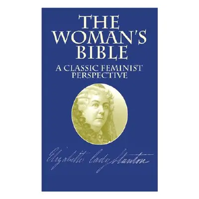 "The Woman's Bible: A Classic Feminist Perspective" - "" ("Stanton Elizabeth Cady")