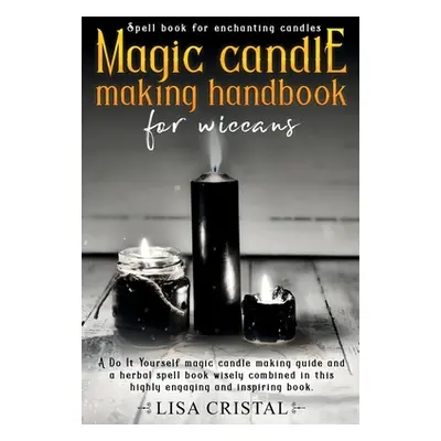 "Magic Candle Making Handbook for Wiccans: A Do It Yourself magic candle making guide and a herb