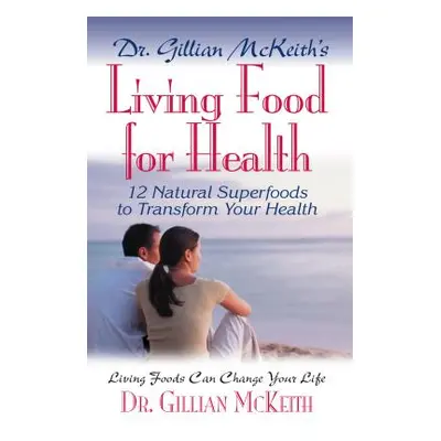 "Dr. Gillian McKeith's Living Food for Health" - "" ("McKeith Gillian")