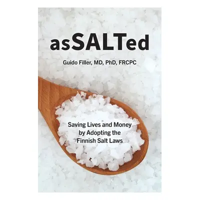 "AsSALTed: Saving Lives and Money by Adopting the Finnish Salt Laws" - "" ("Filler Guido")