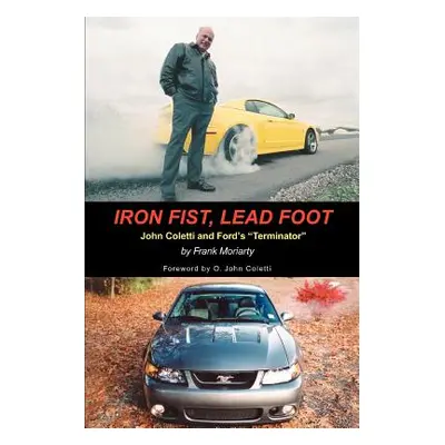 "Iron Fist, Lead Foot: John Coletti and Ford's Terminator" - "" ("Moriarty Frank")