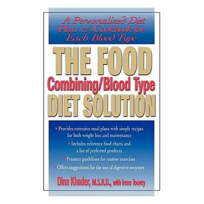 "The Food Combining/Blood Type Diet Solution: A Personalized Diet Plan and Cookbook for Each Blo