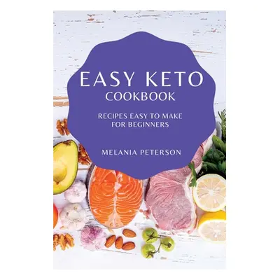 "Easy Keto Cookbook: Recipes Easy to Make for Beginners" - "" ("Peterson Melania")