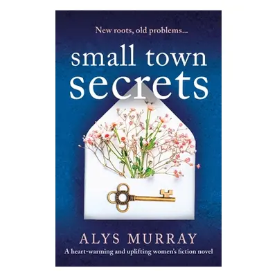 "Small Town Secrets: A heartwarming and uplifting women's fiction novel" - "" ("Murray Alys")