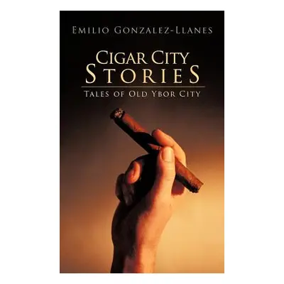 "Cigar City Stories: Tales of Old Ybor City" - "" ("Gonzalez-Llanes Emilio")