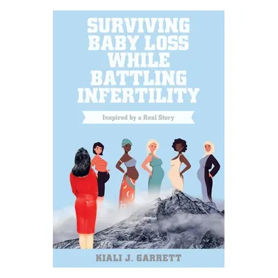 "Surviving Baby Loss While Battling Infertility: Inspired by a Real Story" - "" ("Garrett Kiali 