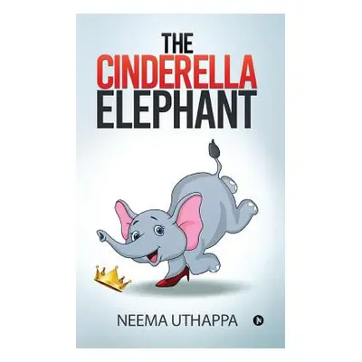 "The Cinderella Elephant" - "" ("Neema Uthappa")